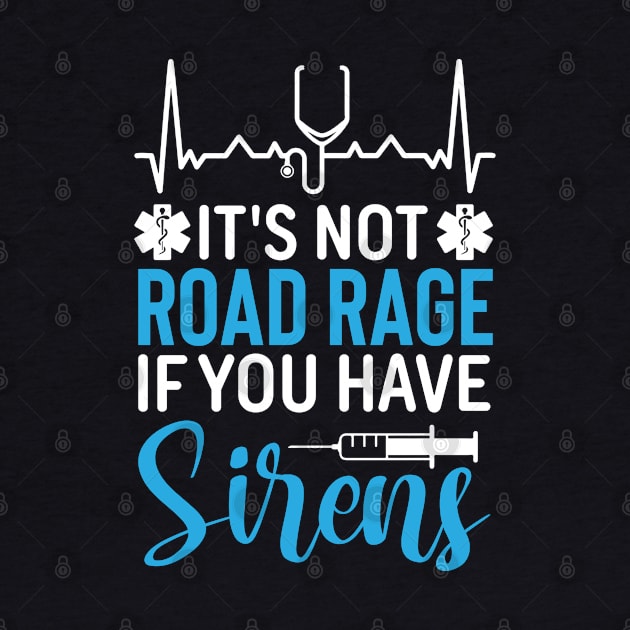 It's Not Road Rage If You Have Sirens by KayBee Gift Shop